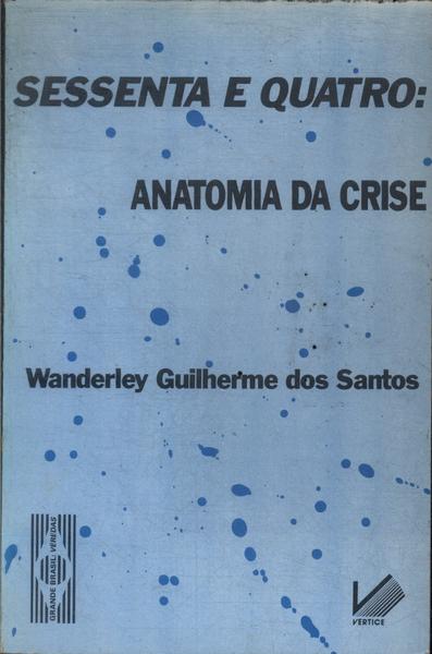 Sessenta E Quatro: Anatomia Da Crise - Wanderley Guilherme Dos Santos -  Traça Livraria e Sebo