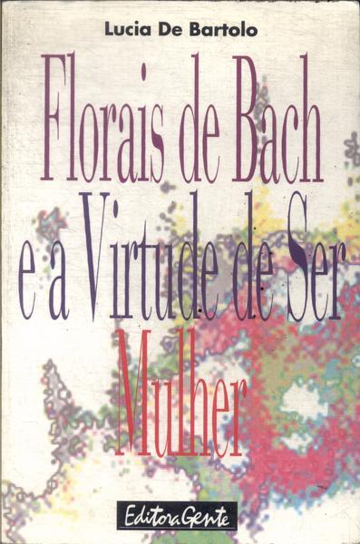 Florais De Bach E A Virtude De Ser Mulher