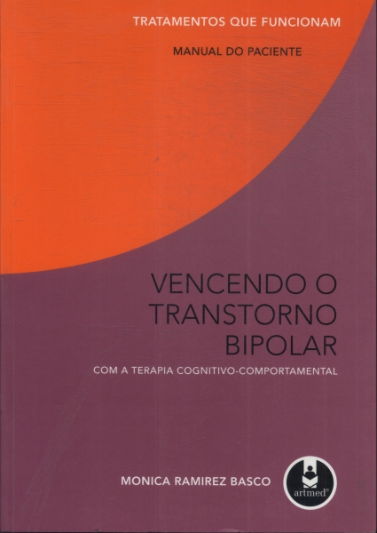 Vencendo O Transtorno Bipolar Com A Terapia Cognitivo-comportamental: Manual Do Paciente