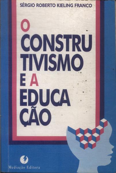 O Construtivismo E A Educação