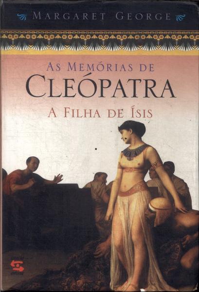 As Memórias De Cleópatra: A Filha De Ísis