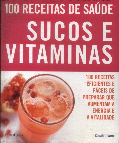 100 Receitas De Saúde: Sucos E Vitaminas