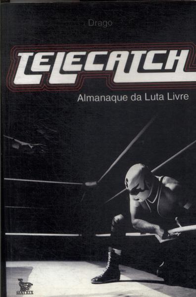 Telecatch: O Almanaque Da Luta Livre