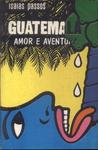 Guatemala: Amor E Aventura
