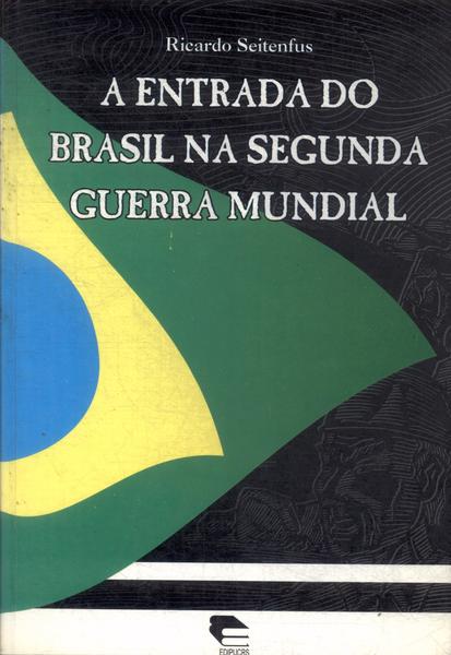 A Entrada Do Brasil Na Segunda Guerra Mundial