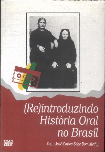 (Re) Introduzindo A História Oral No Brasil