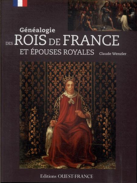 Généalogie Des Rois De France Et Épouses Royales