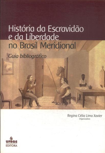 História Da Escravidão E Da Liberdade No Brasil Meridional