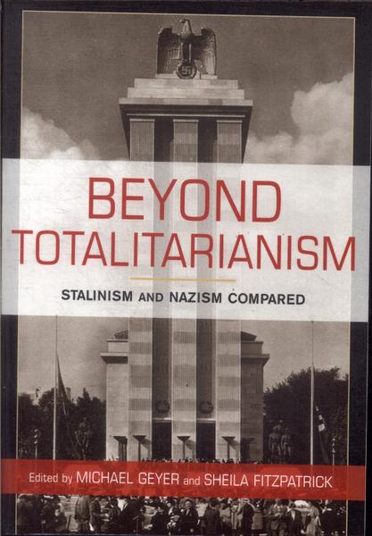 Beyond Totalitarianism: Stalinism And Nazism Compared