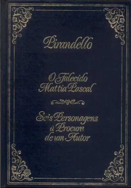 O Falecido Mattia Pascal - Seis Personagens À Procuro De Um Autor