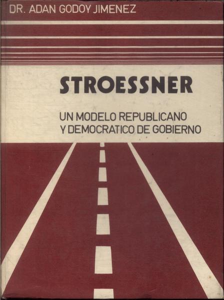 Stroessner: Un Modelo Republicano Y Democratico De Gobierno - Adan Godoy  Jimenez - Traça Livraria e Sebo
