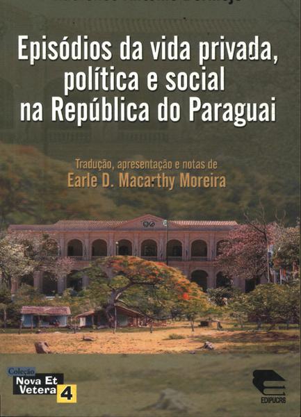 Episódios Da Vida Privada, Política E Social Na República Do Paraguai