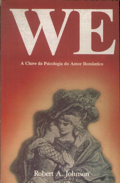 We: A Chave Da Psicologia Do Amor Romântico