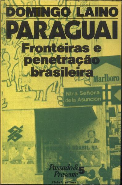 Paraguai: Fronteiras E Penetração Brasileira