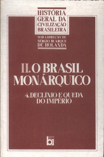 História Geral Da Civilização Brasileira - O Brasil Monárquico: Declínio E Queda Do Império