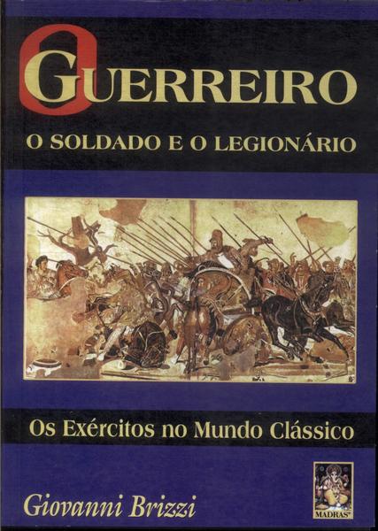 Guerreiro: O Soldado E O Legionário