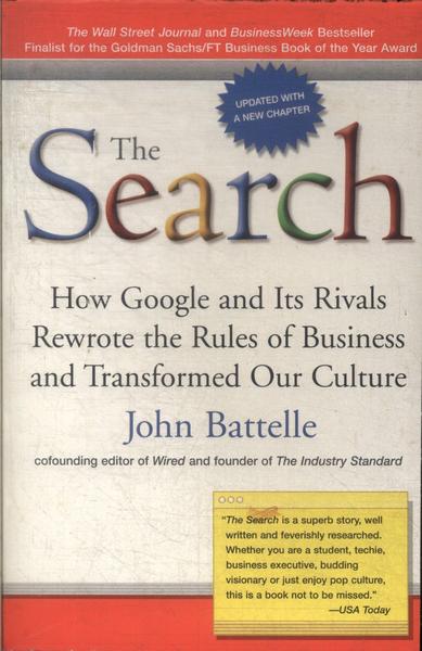 The Search: How Google And Its Rivals Rewrote The Rules Of Business And Transformed Our Culture