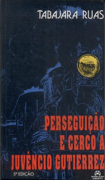 Perseguição E Cerco A Juvêncio Gutierrez