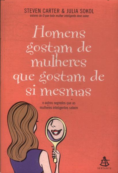 Os Homens Gostam De Mulheres Que Gostam De Si Mesmas
