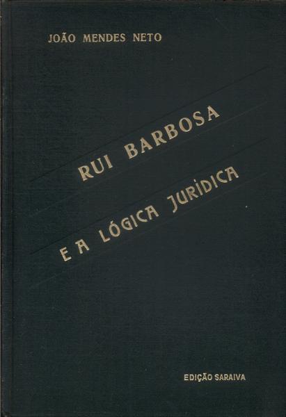 Rui Barbosa E A Lógica Juridica (1949)