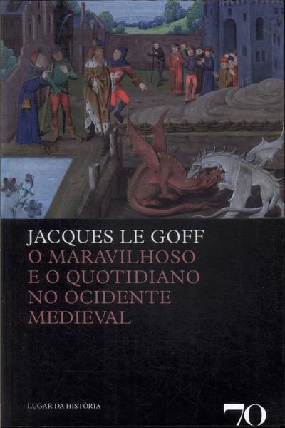 O Maravilhoso E O Quotidiano No Ocidente Medieval