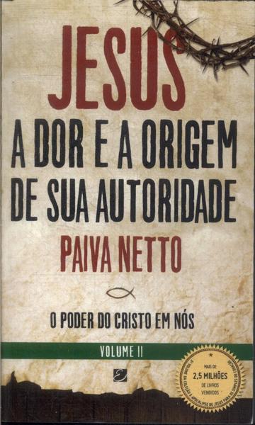 Jesus, A Dor E A Origem De Sua Autoridade Vol 2