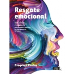 Resgate Emocional - Como Trabalhar Com Suas Emoçoes E Transformar O Sofrimento E A Confusao Em Energ