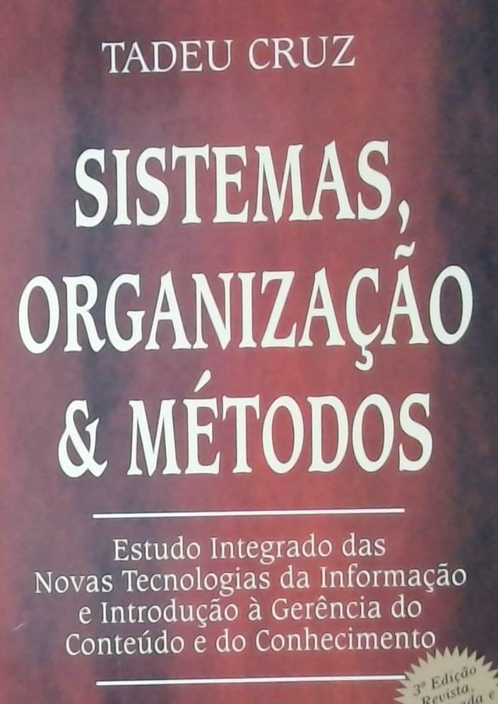 Sistemas, Organização & Métodos: Estudo Integrado Das Novas Tecnologias da Informação e Introdução à