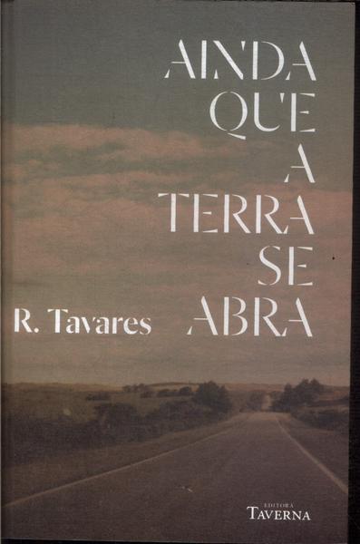 Ainda Que A Terra Se Abra/ R. Tavares
