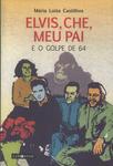 Elvis, Che, Meu Pai E O Golpe De 64