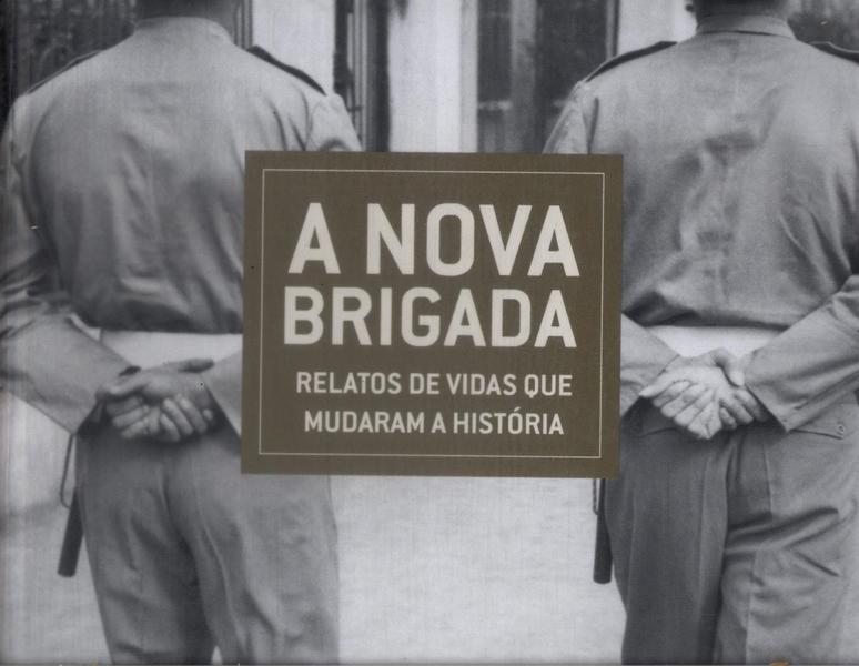 A Nova Brigada: Relatos De Vidas Que Mudaram A História