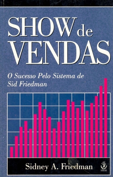 Show de Vendas - O Sucesso pelo Sistema de Sid Friedman