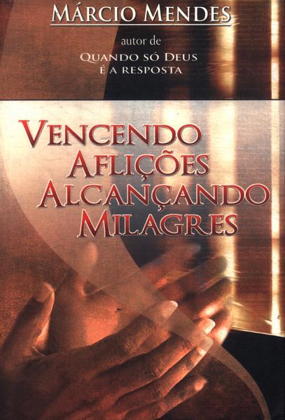 Vencendo Aflições Alcançando Milagres