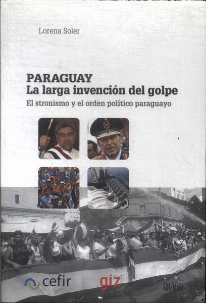 Paraguay: La Larga Invención Del Golpe