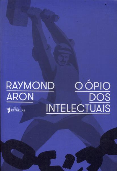 O Ópio Dos Intelectuais