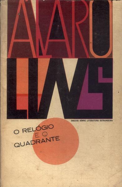 O Relógio E O Quadrante: Ensaios Sobre Literatura Estrangeira