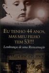 Eu Tenho 44 Anos, Mas Meu Filho Tem 53!!!