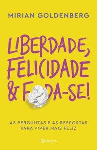 Liberdade, felicidade e foda-se!