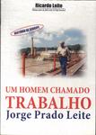 Jorge Prado Leite: Um Homem Chamado Trabalho