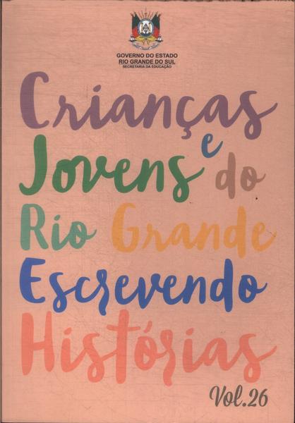 Crianças E Jovens Do Rio Grande Escrevendo Histórias Vol 26