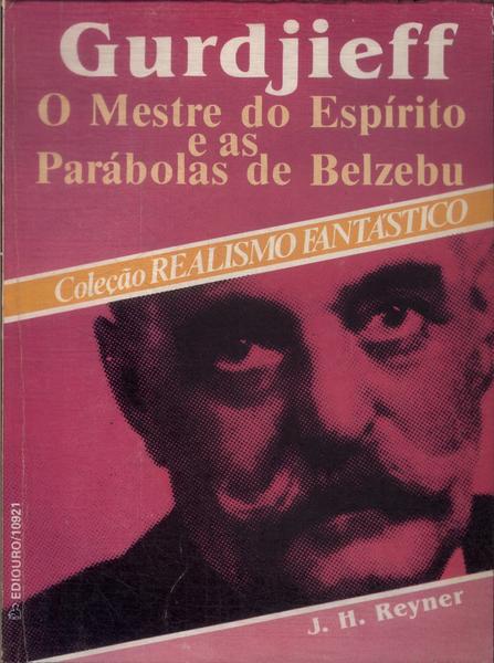 Gurdjieff: O Mestro Do Espírito E As Parábolas De Belzebu