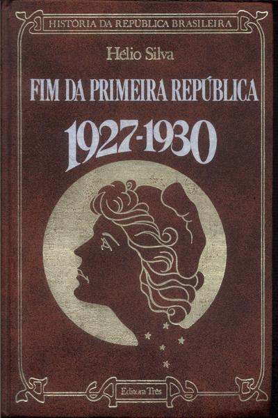 Fim Da Primeira República 1927-1930