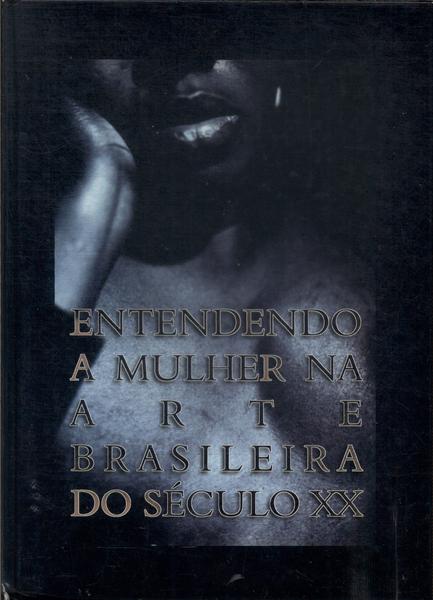 Entendendo A Mulher Na Arte Brasileira Do Século Xx