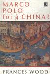Marco Polo Foi À China?