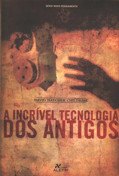 A Incrível Tecnologia Dos Antigos