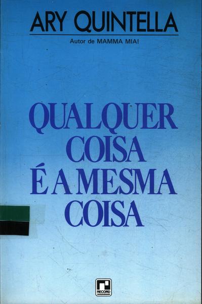 Qualquer Coisa É A Mesma Coisa