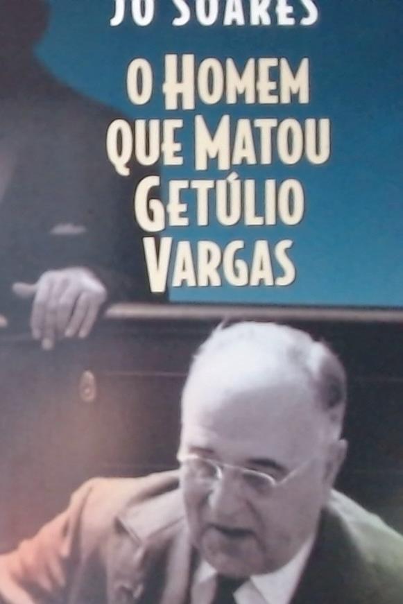 O Homem Que Matou Getúlio Vargas