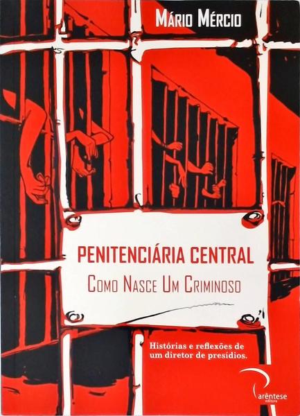 Penitenciária Central: Como Nasce Um Criminoso