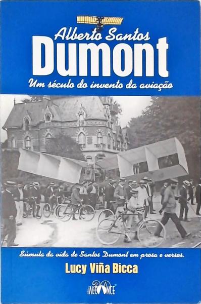 Alberto Santos Dumont: Um Século Do Invento Da Aviação