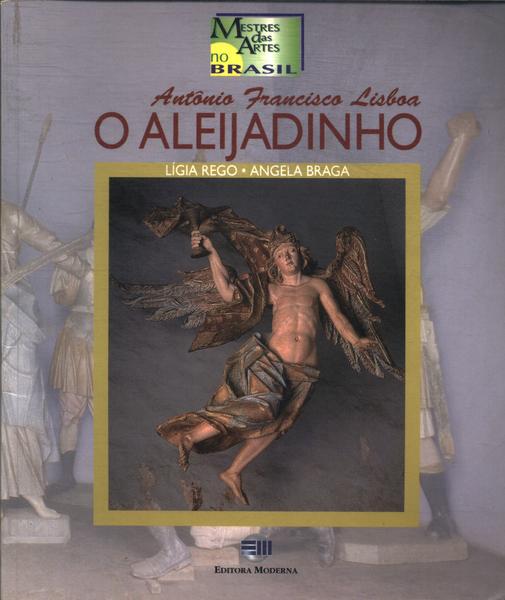 Antônio Francisco Lisboa: O Aleijadinho